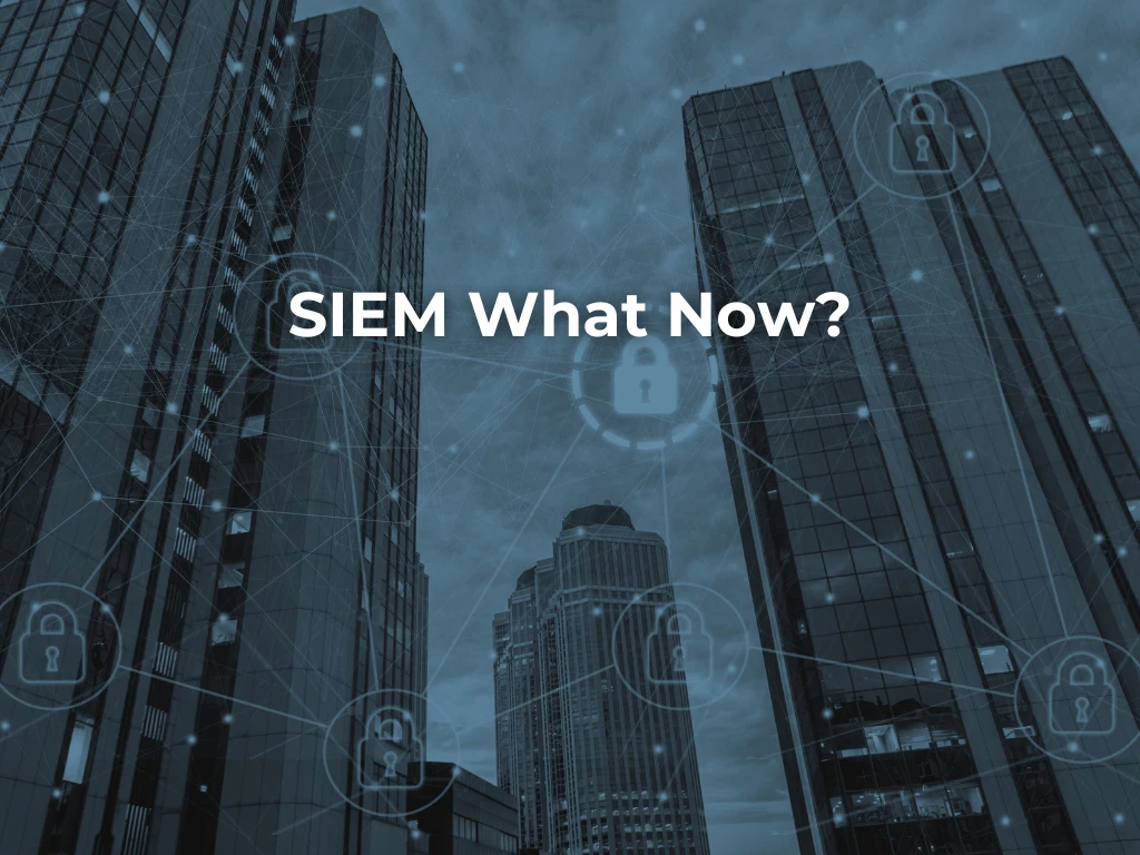 SIEM What Now?
